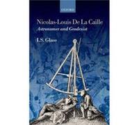 NicolasLouis De La Caille Astronomer and Geodesist by Glass Ian Stewart Astronomer South African Astronomical Observatory and Adjunct Professor James Cook Glass Ian Stewart Astronomer South African As