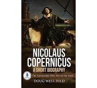 Nicolaus Copernicus: A Short Biography: The Astronomer Who Moved the Earth