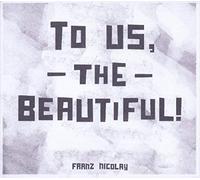 Nicolay, Franz - To Us, the Beautiful