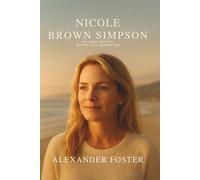 Nicole Brown Simpson: Her Story, Her Voice Beyond the O.J. Simpson Trial