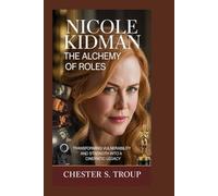 NICOLE KIDMAN: The Alchemy of Roles: Transforming Vulnerability and Strength Into a Cinematic Legacy