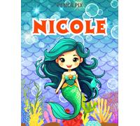 Nicole: Personalized Coloring Book For Nicole: Theme: Mermaid | Perfect Birthday Gift For Nicole | Ages: 4-8