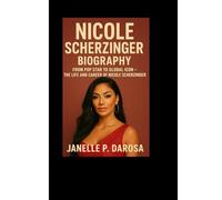 NICOLE SCHERZINGER BIOGRAPHY: From Pop Star To Global Icon - The Life And Career of Nicole Scherzinger