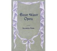 Nicolette Polek Bitter Water Opera (Poche)