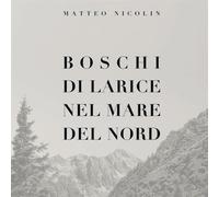 Nicolin Matteo - Boschi Di Larice Nel Mare Del Nord [Import]