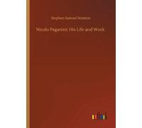 Nicolo Paganini: His Life And Work