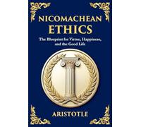 Nicomachean Ethics: The Ancient Blueprint for Virtue, Happiness, and the Good Life (Large Print Deluxe Edition For Easy Reading)