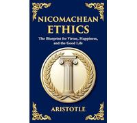 Nicomachean Ethics: The Ancient Blueprint for Virtue, Happiness, and the Good Life (Large Print Deluxe Hardcover Edition For Easy Reading)