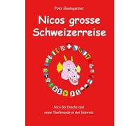 Nicos grosse Schweizerreise: Nico der Drache und seine Tierfreunde in der Schweiz