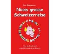 Nicos grosse Schweizerreise: Nico der Drache und seine Tierfreunde in der Schweiz