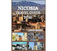 NICOSIA TRAVEL GUIDE 2025: "Discover the Hidden Gems, Accommodation, and Budget Tips of The Last Divided Capital."