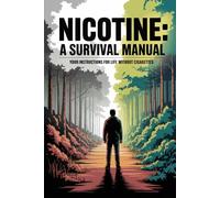 Nicotine: A Survival Manual: YOUR INSTRUCTIONS FOR LIFE WITHOUT CIGARETTES