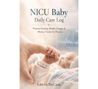 NICU Baby Daily Care Log: Preemie Feeding, Weight, Oxygen, Medication & Progress Tracker for Parents