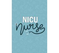 NICU Nurse: Blank Lined Journal For NICU Nurse| Neonatal Intensive Care Unit Nurse Practitioner Notebook| Future Neonatal Nursing Student Graduation Diary Gift| 6x9 Inch Nurse Journal