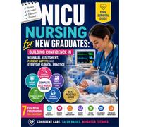 NICU Nursing for New Graduates: Building Confidence in Neonatal Assessment, Patient Safety, and Everyday Clinical Practice