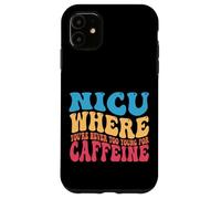 NICU When You're Never Too Too Young for Caffeine Nicu Nurse Coque pour iPhone 11