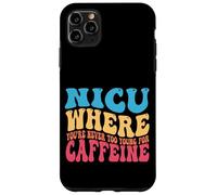 NICU When You're Never Too Too Young for Caffeine Nicu Nurse Coque pour iPhone 11 Pro Max