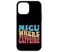 NICU When You're Never Too Too Young for Caffeine Nicu Nurse Coque pour iPhone 12 Pro Max
