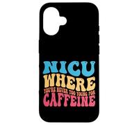 NICU When You're Never Too Too Young for Caffeine Nicu Nurse Coque pour iPhone 16
