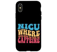 NICU When You're Never Too Too Young for Caffeine Nicu Nurse Coque pour iPhone X/XS