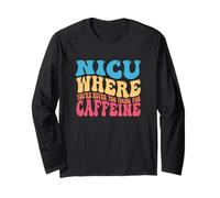 NICU When You're Never Too Too Young for Caffeine Nicu Nurse Manche Longue