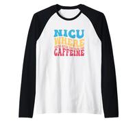 NICU When You're Never Too Too Young for Caffeine Nicu Nurse Manche Raglan