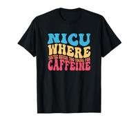 NICU When You're Never Too Too Young for Caffeine Nicu Nurse T-Shirt