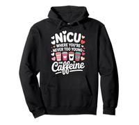 NICU Where You're Never Too Young for Caffeine Sweat à Capuche