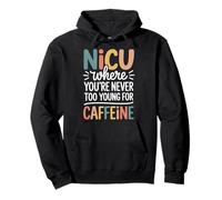 NICU Where You're Never Too Young For Caffeine Sweat à Capuche