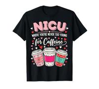 NICU Where You're Never Too Young for Caffeine T-Shirt