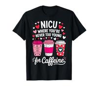 NICU Where You're Never Too Young For Caffeine T-Shirt