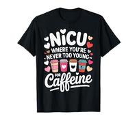 NICU Where You're Never Too Young for Caffeine T-Shirt