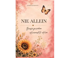 Nie Allein: Briefe Zwischen Himmel Und Hier