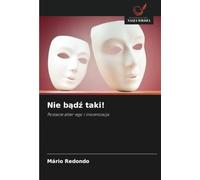 Nie bądź taki!: Postacie alter-ego i inscenizacja