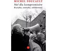 Nie dla kompromisów - Michel Foucault (littérature, prose contemporaine en polonais)