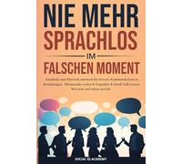 Nie Mehr Sprachlos Im Falschen Moment: Smalltalk und Rhetorik meistern für bessere Kommunikation in Beziehungen. Miteinander reden & Empathie & Small Talk lernen. Wie man mit jedem spricht.