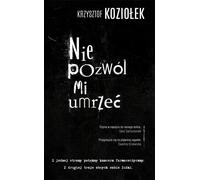 Nie pozwól mi umrzeć - Krzysztof Koziołek (Buch auf Polnisch)