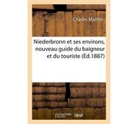 Niederbronn et ses environs, nouveau guide du baigneur et du touriste - Charles Matthis - Hachette Bnf - broché - Livre