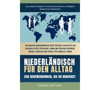 Niederländisch für den Alltag: Niederländisch für Anfänger und Reisende: Der umfassende Leitfaden mit praktischen, leicht zu merkenden Sätzen für schnelle Kommunikation und alltägliche Gespräche.
