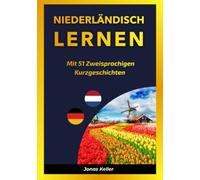 Niederländisch Lernen mit 51 Zweisprachigen Kurzgeschichten
