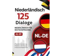 Niederländisch mit Alltagsdialogen lernen - Niederländisch-Deutsch zweisprachiges Buch mit 125 realistischen Gesprächen: Paralleler ... mit typischen Alltagssituationen