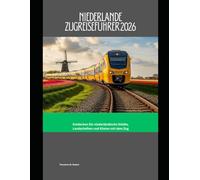Niederlande Zugreiseführer 2026: Entdecken Sie niederländische Städte, Landschaften und Küsten mit dem Zug