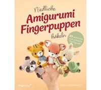 Niedliche Amigurumi-Fingerpuppen häkeln: 25 einfache und schnelle Tierfiguren: Amigurumi-Fingerpuppen häkeln für Kinder
