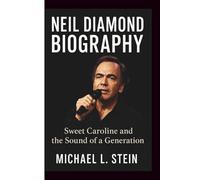NIEL DIAMOND BIOGRAPHY: Sweet Caroline and the Sound of a Generation