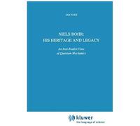 Niels Bohr: His Heritage And Legacy
