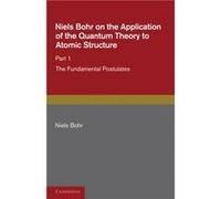Niels Bohr on the Application of the Quantum Theory to Atomic Structure Part 1 The Fundamental Postulates - Niels Bohr - Cambridge University Press - Livr Niels BohrNiels Bohr (Auteur)