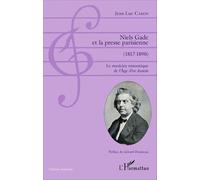 Niels Gade Et La Presse Parisienne (1817-1890) - Le Musicien Romantique De L'age D'or Danois
