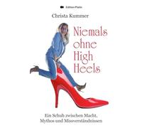 Niemals ohne High Heels: Ein Schuh zwischen Macht, Mythos und Missverständnis