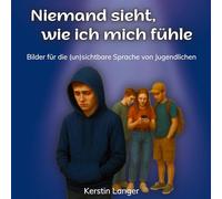 Niemand sieht, wie ich mich fühle: Bilder für die (un)sichtbare Sprache von Jugendlichen