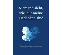 Niemand sieht, wie laut meine Gedanken sind: Ein emotionales Begleitbuch bei Angstzuständen, Overthinking und innerer Unruhe - mit einfühlsamen Texten, Zitaten und sanften Hilfen für schwere Tage
